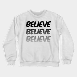 Believe believe believe! Graphic text Crewneck Sweatshirt